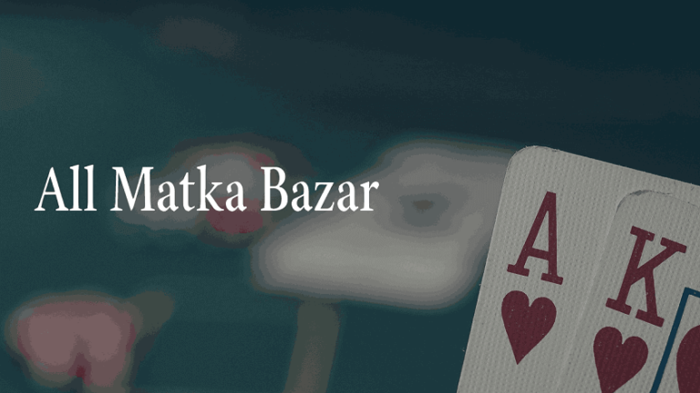 All Matka Bazar: Your One-Stop Destination for Online Matka Gaming